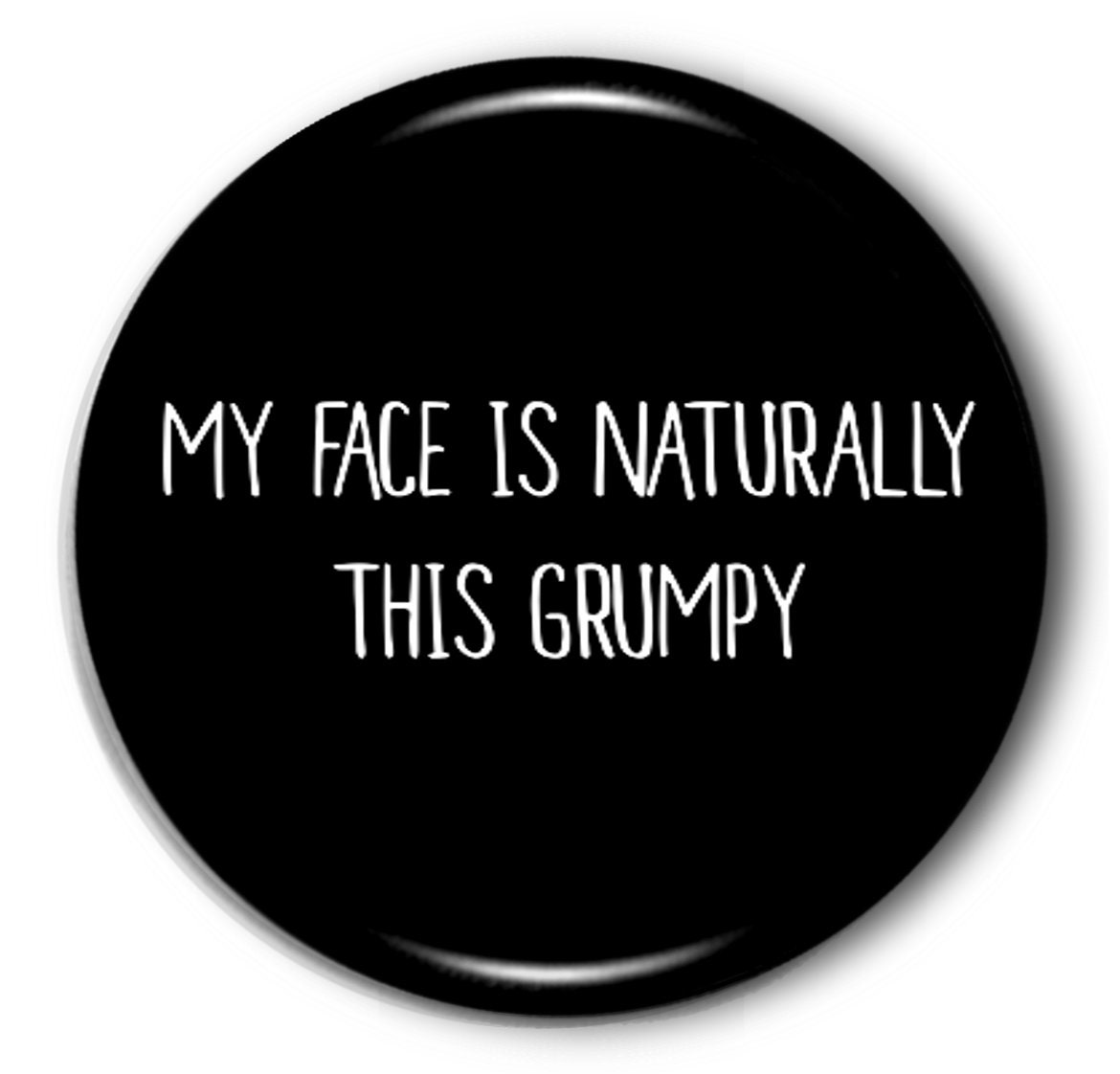 My face is naturally this grumpy 58mm badge funny badge Etsy