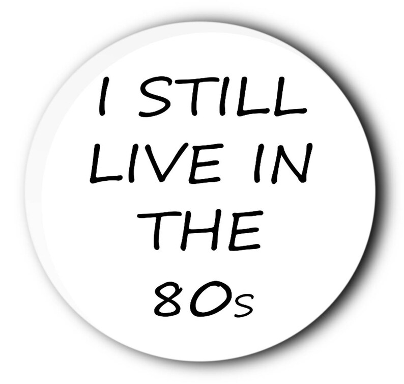 funny badges nostalgia 80s punk pins gift idea funny badge 80s badge gift ideas I still live in the 80s badge punk badge