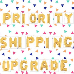 May include: Gold foil letter balloons spelling out "PRIORITY SHIPPING UPGRADE" against a white background with colourful triangle confetti. The balloons are inflated and ready for a celebration.