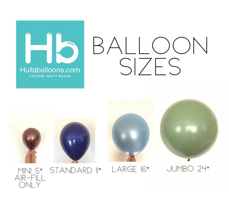 May include: A chart showing the different sizes of balloons available. The sizes are 5 inches, 11 inches, 16 inches, and 24 inches. The balloons are shown in different colors, including brown, blue, silver, and green. The text "MINI 5" AIR-FILL ONLY" is below the smallest balloon. The text "STANDARD 11" is below the second smallest balloon. The text "LARGE 16" is below the third smallest balloon. The text "JUMBO 24" is below the largest balloon.