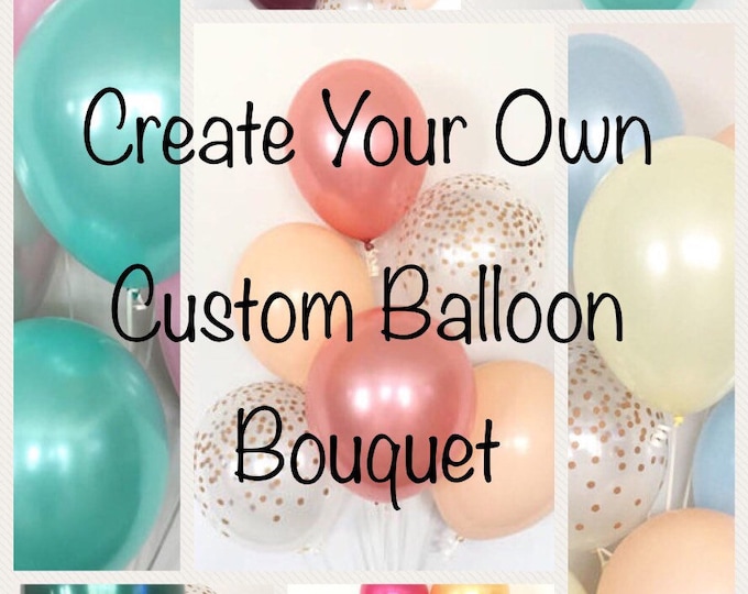 Custom Balloon Bouquet | Birthday Balloon Bouquet | Bridal Shower Balloon Bouquet | Custom Wedding Decor | Custom Balloons