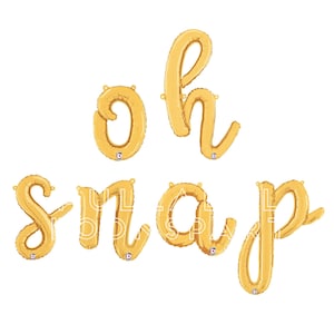 May include: Gold foil letter balloons spelling out "oh snap" in a cursive font.