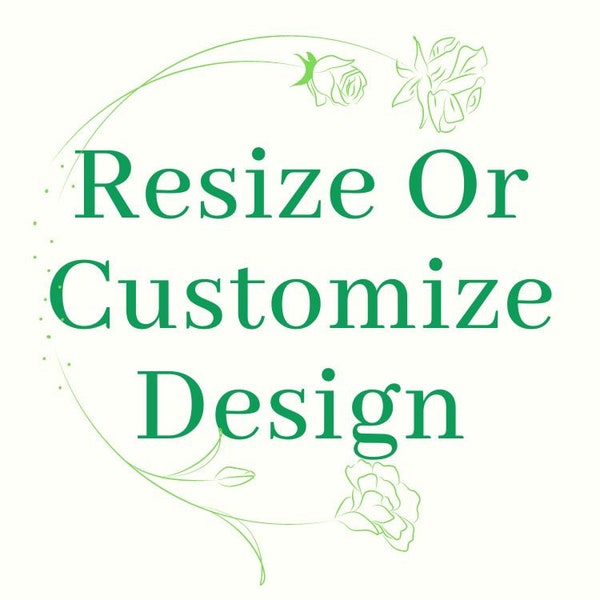 Resize Or Customize Design (Only For The Designs Which Are Available At Shop)