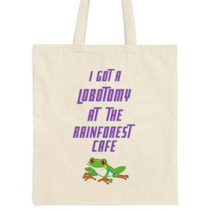 I Got A Lobotomy At The Rainforest Cafe Canvas Tote