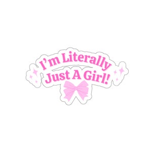 I&#39;m Literally Just A Girl Sticker