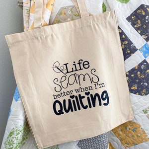 Life Seams Better When I'm Quilting - Tote Bag