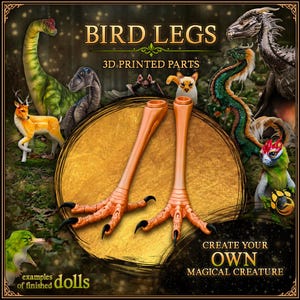 May include: Two orange 3D printed bird legs with black claws, positioned centrally. The image features text reading BIRD LEGS, 3D PRINTED PARTS, CREATE YOUR OWN MAGICAL CREATURE, and examples of finished dolls, surrounded by various creature illustrations.