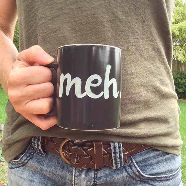 Meh. Hand lettered and painted ceramic mug.