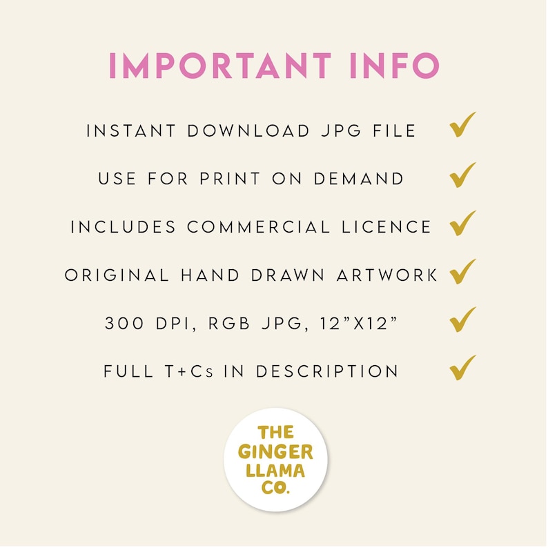 May include: A cream-colored graphic with the text "IMPORTANT INFO" in pink. The text lists features like instant download, print on demand use, commercial license, and original artwork. The image also includes the text "300 DPI, RGB JPG, 12"X12"" and the logo for "THE GINGER LLAMA CO."