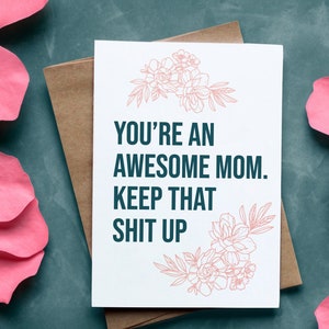 Awesome Mom Greeting Card - Floral 'Keep That Shit Up' Message, Perfect for Mother's Day & All Occasions