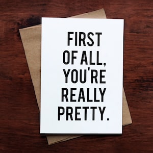 En primer lugar, eres una tarjeta realmente bonita: tarjeta de felicitación de cortesía para amor, cumpleaños, aniversario y más.