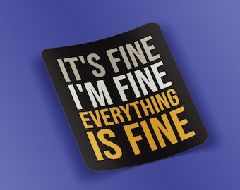 Vinyl Laptop Sticker, its fine i'm fine everything is fine (WATERPROOF)
