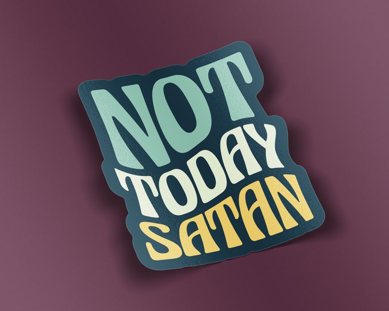 May include: A teal blue and yellow sticker with the text "NOT TODAY SATAN" in a stylized font.