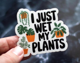 I Just Wet My Plants Aufkleber - Lustiger Garten-Vinyl-Aufkleber, perfekt für Pflanzenliebhaber und grüne Daumen