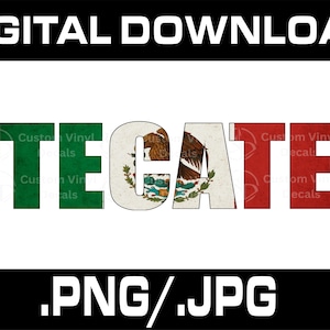 May include: Digital download of a graphic design featuring the word "TECATE" with each letter styled in the colors of the Mexican flag. The letters are green, white with the Mexican coat of arms, and red.