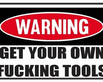 2 Pieces Funny Warning  Get Your Own Fucking Tools  Vinyl Decals Stickers Full Color/Weather Proof. U.S.A Free Shipping