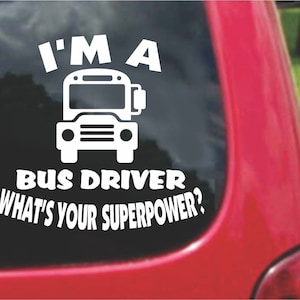 May include: White vinyl decal with the text "I'm a Bus Driver What's Your Superpower?" and a cartoon image of a yellow school bus.