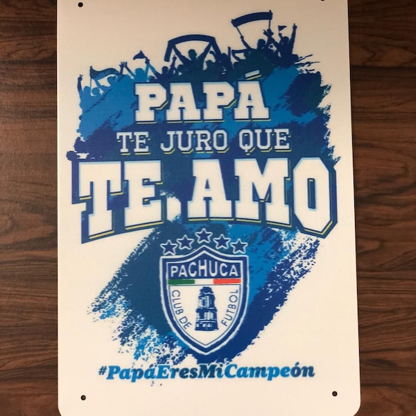 Papa Te Juro Que Te Amo Pachuca Tuzos Futbol Mexico Tin Metal Sign 20x30 cm . Excellent gift for Dad