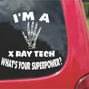 May include: White vinyl decal with the text "I'm a X-ray Tech What's your superpower?" and a stylized image of a hand skeleton.