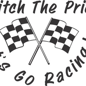 Puede incluir: Banderas de carreras a cuadros en blanco y negro cruzadas con el texto "Ditch The Prick. Let's Go Racing!" en una fuente cursiva negra.
