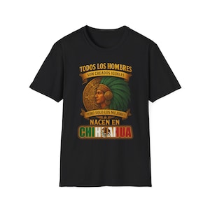 Solo los Mejores Nacen en Chihuahua Mexico Mexican T Shirt with Aztec Warrior