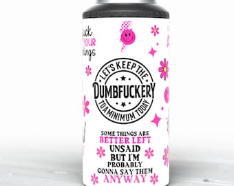 4 in 1 Can Cooler Let’s keep the Dumbfuckery to a Minimum Today Sassy inappropriate Can Cooler, Sarcasm tumbler, Adult humor, Pink Flowers
