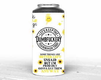 4 in 1 Can Cooler Let’s keep the Dumbfuckery to a Minimum Today Sassy inappropriate Can Cooler, Sarcasm tumbler, Adult humor, Yellow Daisies