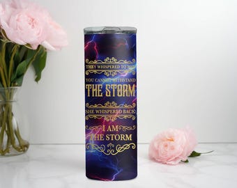 I AM THE STORM 20 oz Tumbler, You can not withstand the storm 20 oz skinny tumbler, Strong Woman Gift, Confidence Building Gift