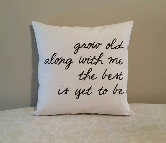 Grow Old Along With Me The Best Is Yet To Be 18x18 Etsy