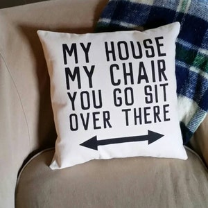 My House, My Chair, You Go Sit Over There Pillow, Fathers Day Gift for Grandpa image 1