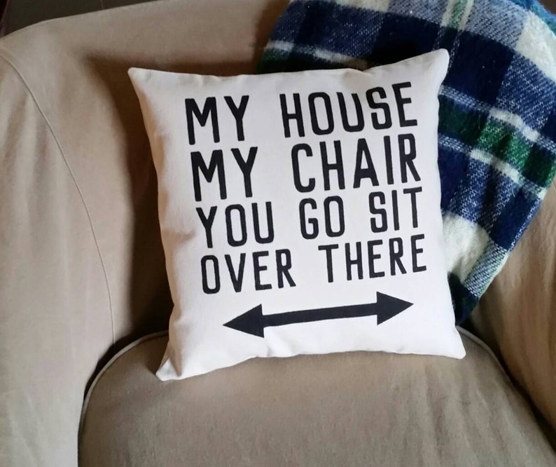 My House, My Chair, You Go Sit Over There Pillow, Fathers Day Gift for Grandpa image 1