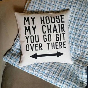 My House, My Chair, You Go Sit Over There Pillow, Fathers Day Gift for Grandpa image 4