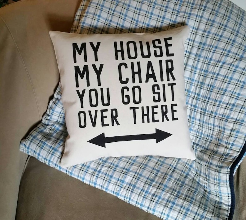 My House, My Chair, You Go Sit Over There Pillow, Fathers Day Gift for Grandpa image 4