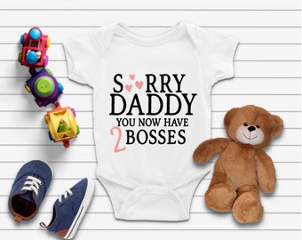Sorry Daddy Now You Have 2 Bosses Funny Infant Bodysuit