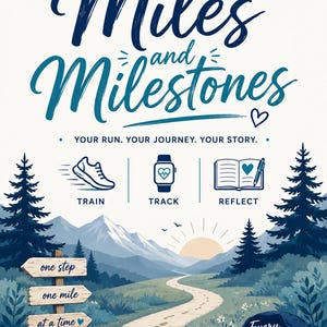 May include: A poster titled Miles and Milestones with the text Your run. Your journey. Your story. It features icons for a running shoe, a smartwatch, and a journal, plus a landscape with a path, mountains, trees, and a sign reading one step one mile at a time.