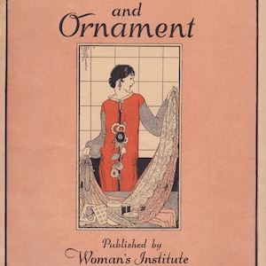 May include: A vintage book cover with an illustration of a woman in a red dress holding a piece of fabric. The title of the book is "Dress Decoration and Ornament" and it was published by Woman's Institute of Domestic Arts & Sciences, Inc. in Scranton, Pennsylvania.