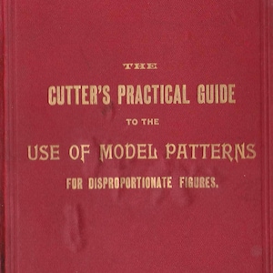 Circa 1890er Jahre - PDF Reproduktion - W. D. F. Vincent - Schneiden nach Modellmustern - Cutter's Praktische Anleitung - Sofort Download