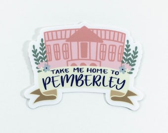 Take Me Home to Pemberley Sticker | Jane Austen Vinyl Waterproof Bottle Sticker | Pride and Prejudice Sticker | Jane Austen Laptop Decal