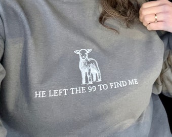 He left the 99 to Find Me Sweatshirt, Embroidered Sheep Sweater, Christian Sweater, The Lord is My Shepherd shirt, Gift for Her, Unisex Gift