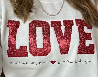 Love Never Fails Sweatshirt, Sequin Sweatshirt, Embroidered Valentine Shirt, Valentine's Day Sweatshirt, VDay Gift, Valentine Crewneck