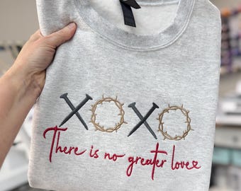 There is No Greater Love Embroidered Sweatshirt XOXO Valentine Shirt Christian Faith Inspired V-Day Crewneck