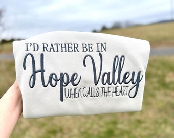 When Calls the Heart Embroidered Sweatshirt Id Rather Be in Hope Valley Crewneck Hearties Gift TV show Fan Shirt