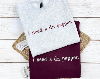 I Need a Dr. Pepper Embroidered Sweater Funny Soda Shirt Caffeine Lover Crewneck Gift