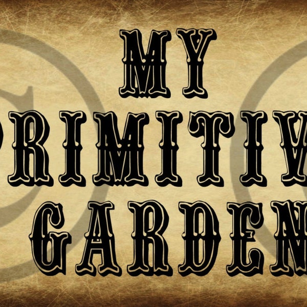 Primitive Digital Art Label  - My Primitive Garden Logo - Pantry Jar - Crock -Rusty Cans - Label - JPEG File Instant Download