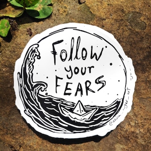 Follow your fears sticker- inspirational - 3x3 weatherproof  vinyl sticker