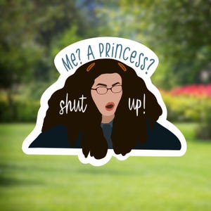 The Princess Diaries Sticker | Me a Princess? Shut up! Sticker | Waterproof Sticker | Water Bottle Sticker | Princess Diaries Gift