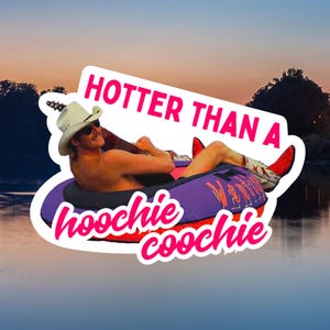 Hotter Than a Hoochie Coochie Sticker | Alan Jackson Sticker | Waterproof | 90s Country | Funny
