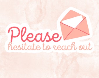 Please Hesitate To Reach Out sticker | Funny Sticker | Vinyl Sticker | Waterproof