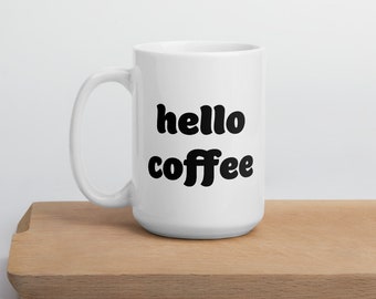 Hello Coffee Mug • Caffeine Lover • Modern/Minimalist Coffee Lover • Goodmorning • Funny Coffee Cup