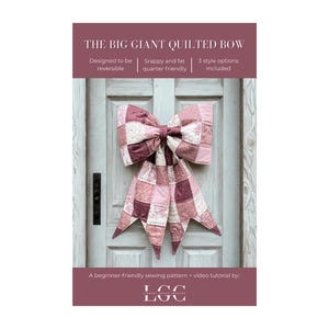May include: A quilted bow made of patchwork fabric in shades of pink and white. The text reads: THE BIG GIANT QUILTED BOW, Designed to be reversible, Scrappy and fat quarter friendly, 3 style options included, A beginner-friendly sewing pattern + video tutorial by: LGC LINDSEY GRACE CREATES.